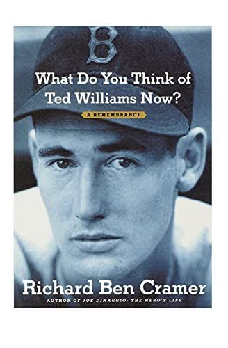 <em>What Do You Think of Ted Williams Now?</em>, by Richard Ben Cramer