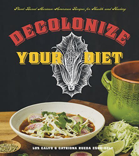 8) Decolonize Your Diet: Plant-Based Mexican-American Recipes for Health and Healing