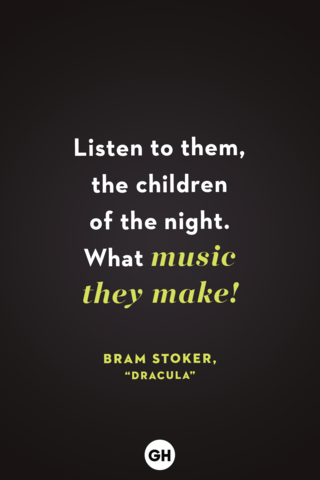 <p>Listen to them, the children of the night. What music they make! </p>