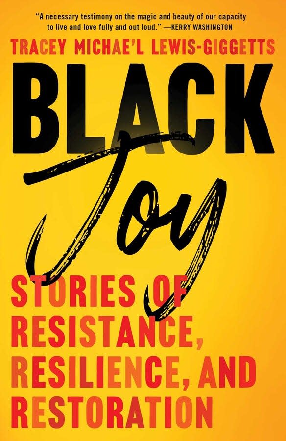 "Black Joy: Stories of Resistance, Resilience, and Restoration," by Tracey Michae’l Lewis-Giggetts.