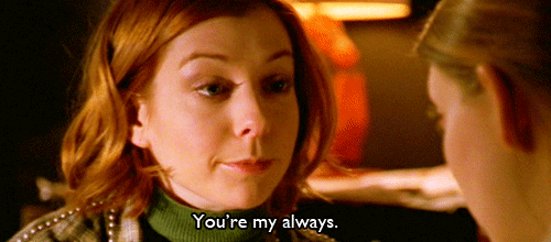 Willow and Tara in Buffy the Vampire Slayer, Willow telling Tara "You're my always."