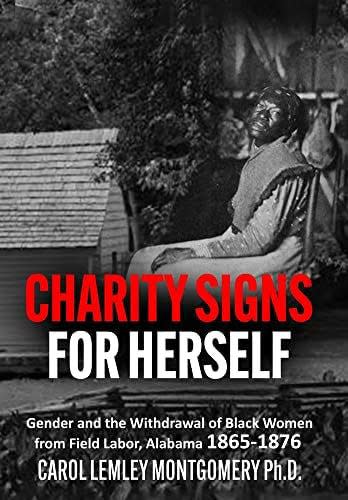 Carol Lemley Montgomery of Kure Beach, who died in 2022, is the author of "CHARITY SIGNS FOR HERSELF: Gender and the Withdrawal of Black Women from Field Labor, Alabama 1865-1876."