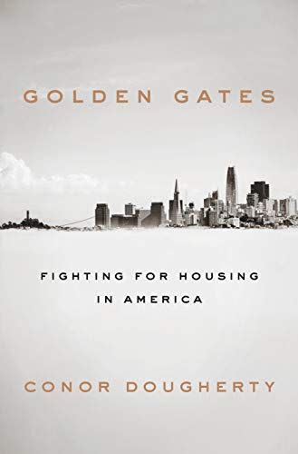 <em>Golden Gates: Fighting for Housing in America</em>, by Conor Dougherty