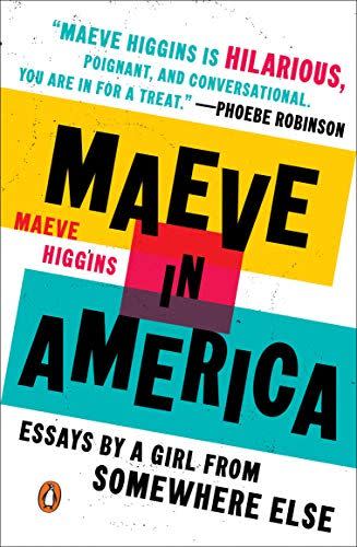 <i>Maeve in America: Essays by a Girl from Somewhere Else</i> by Maeve Higgins