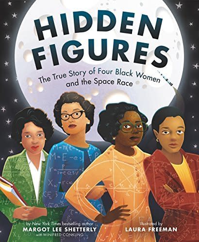 You've probably seen <a href="https://www.huffingtonpost.com/entry/people-across-the-us-are-raising-money-for-girls-to-see-hidden-figures_us_5877d3aae4b0c42cb17597de">the movie</a>, but&nbsp;you can also use reading time&nbsp;to introduce the black women whose hard work and perseverance advanced the space race. (By Margot Lee Shetterly with Winifred Conkling, illustrated by Laura Freeman)