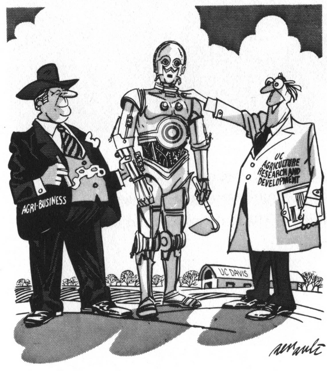 The Star Wars character C-3PO makes an appearance in a 1977 Dennis Renault editorial cartoon criticizing UC Davis for favoring big agriculture over farmworkers in its research programs. The caption read “‘we’ve developed the perfect farm machine for you; it uses the short-handed hoe and won’t join the United Farm Worker’s Union.”