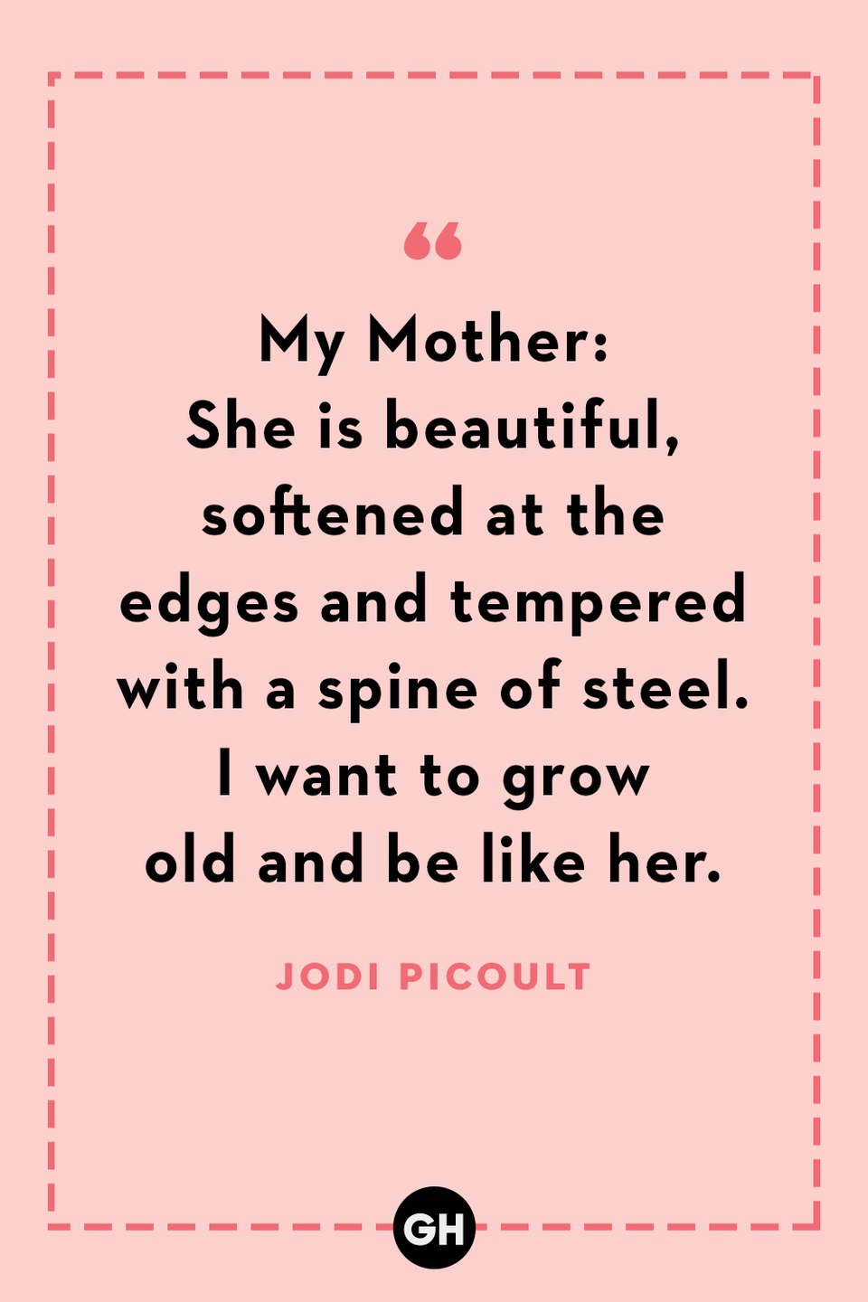 <p>My Mother: She is beautiful, softened at the edges and tempered with a spine of steel. I want to grow old and be like her.</p>