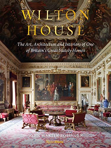 10) Wilton House: The Art, Architecture, and Interiors of One of Britain’s Great Stately Homes