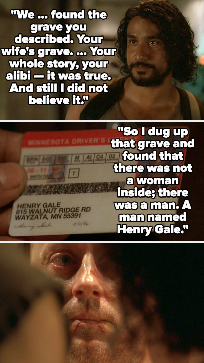 Sayid shows Ben Henry Gale's license and says he dug up the grave ben said was his wife's and found henry's body