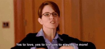 Liz Lemon saying "Yes to love, yes to life, yes to staying in more" on "30 Rock"