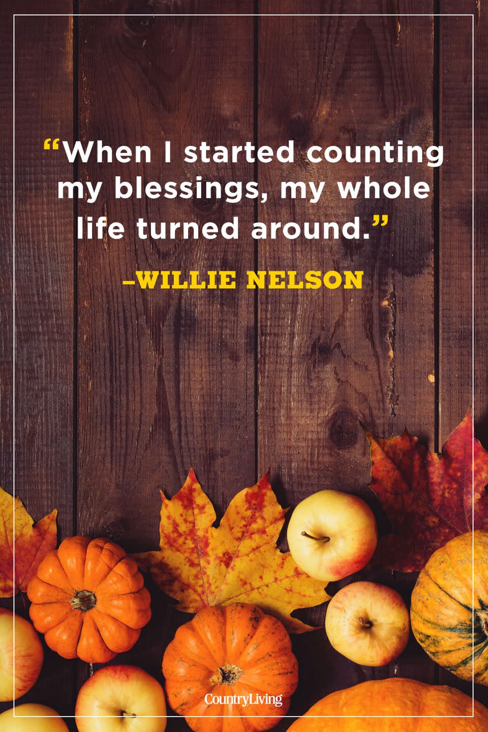 <p>“When I started counting my blessings, my whole life turned around.”</p>