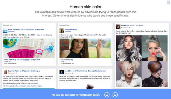 Facebook will serve ads to you based on "human skin color" if it finds you're interested in the topic.