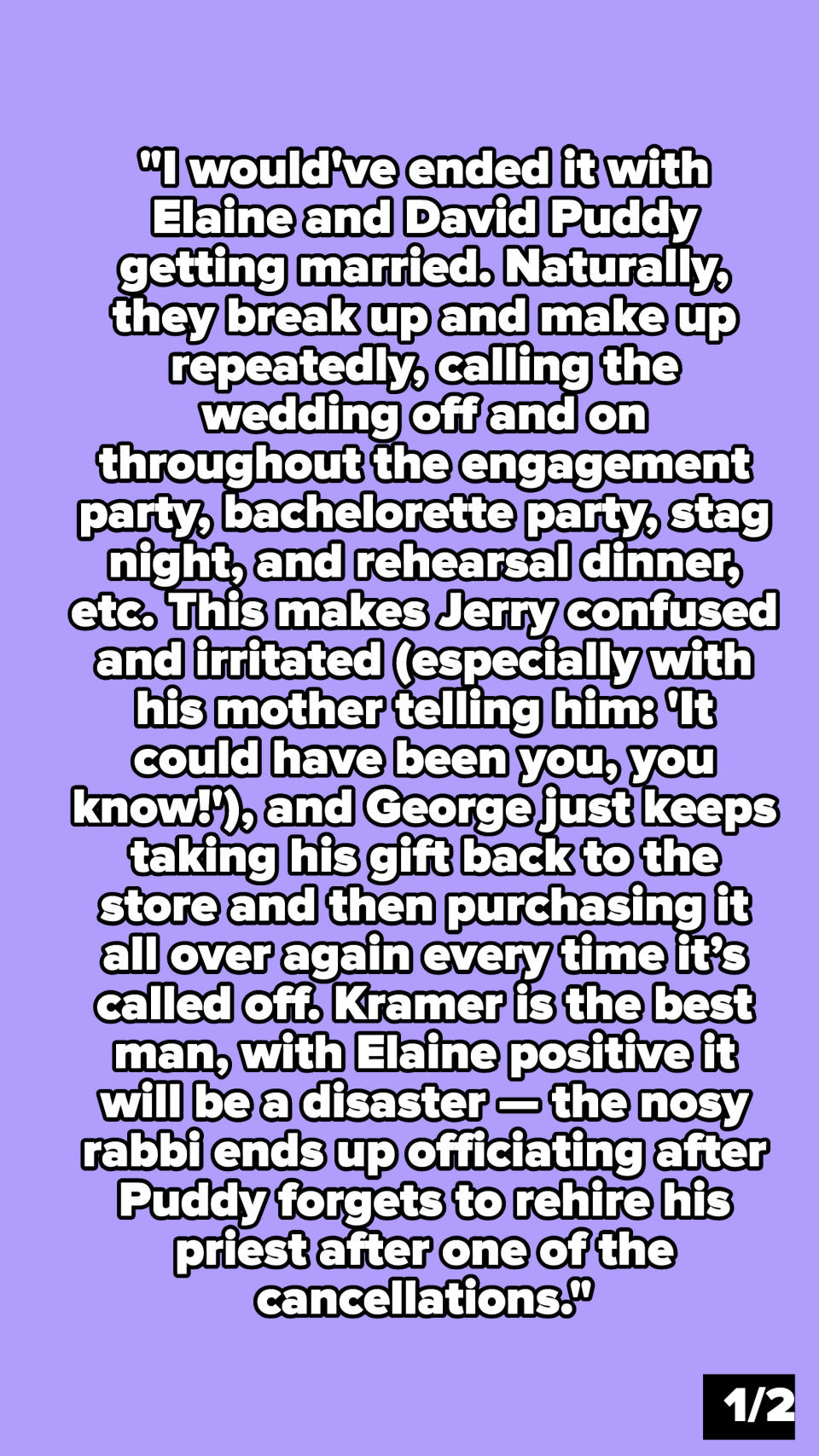 "I would've ended it with Elaine and David Puddy getting married."