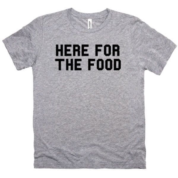 21) Here for the Food T-Shirt