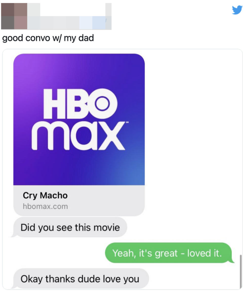 A dad asks if their child saw the movie Cry Macho, the child says yes they loved it, and the dad says "okay thanks dude love you"