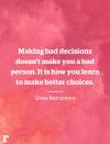 <p>"Making bad decisions doesn't make you a bad person. It is how you learn to make better choices.” </p><p><em>—Drew Barrymore</em></p>