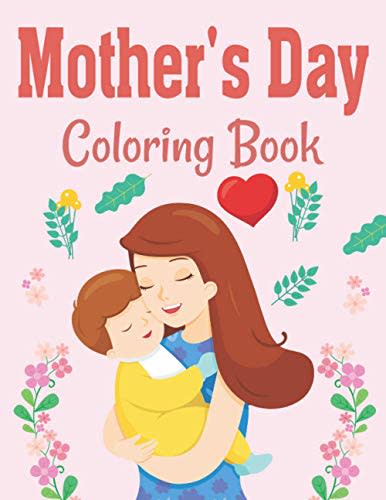 Mother's Day Coloring Book: Perfect Happy Mother's Day Coloring Book for Toddlers Great Coloring Book Gift from Mom to Son or Daughter Best Gift Idea on Mothers Day