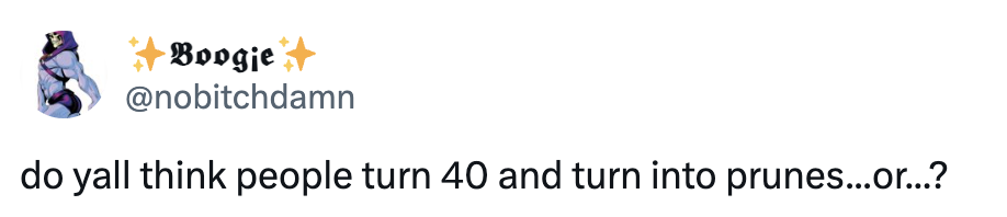 Tweet asking if people turn into prunes at 40, playful tone