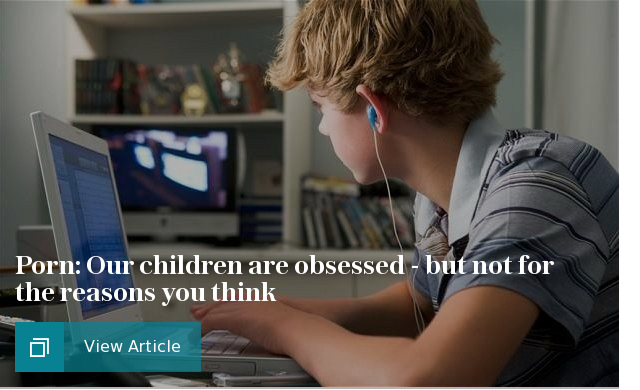 Porn: Our children are obsessed - but not for the reasons you think