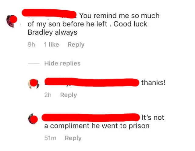 person saying one other person reminds them of their son bradley and they say thats nice and they respond it's not a compliment he went to prison