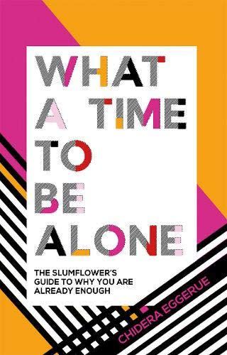 6) <i>What a Time to Be Alone</i>, by Chidera Eggerue