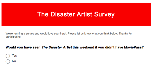 A The Disaster Artist survey asking if the writer would've seen the movie if not for MoviePass.