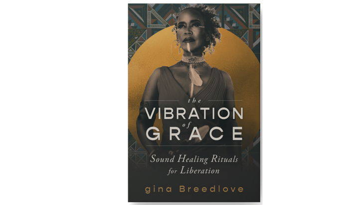 Book cover of Vibration of Grace, written by gina Breedlove and published by Sounds True.