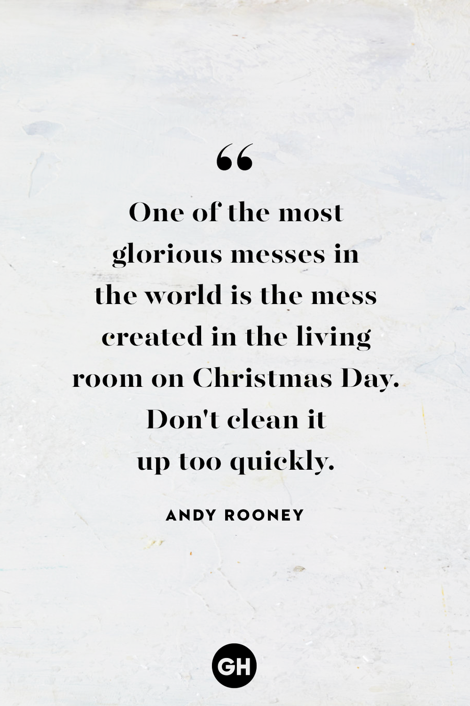 <p>One of the most glorious messes in the world is the mess created in the living room on Christmas Day. Don't clean it up too quickly. <br></p>