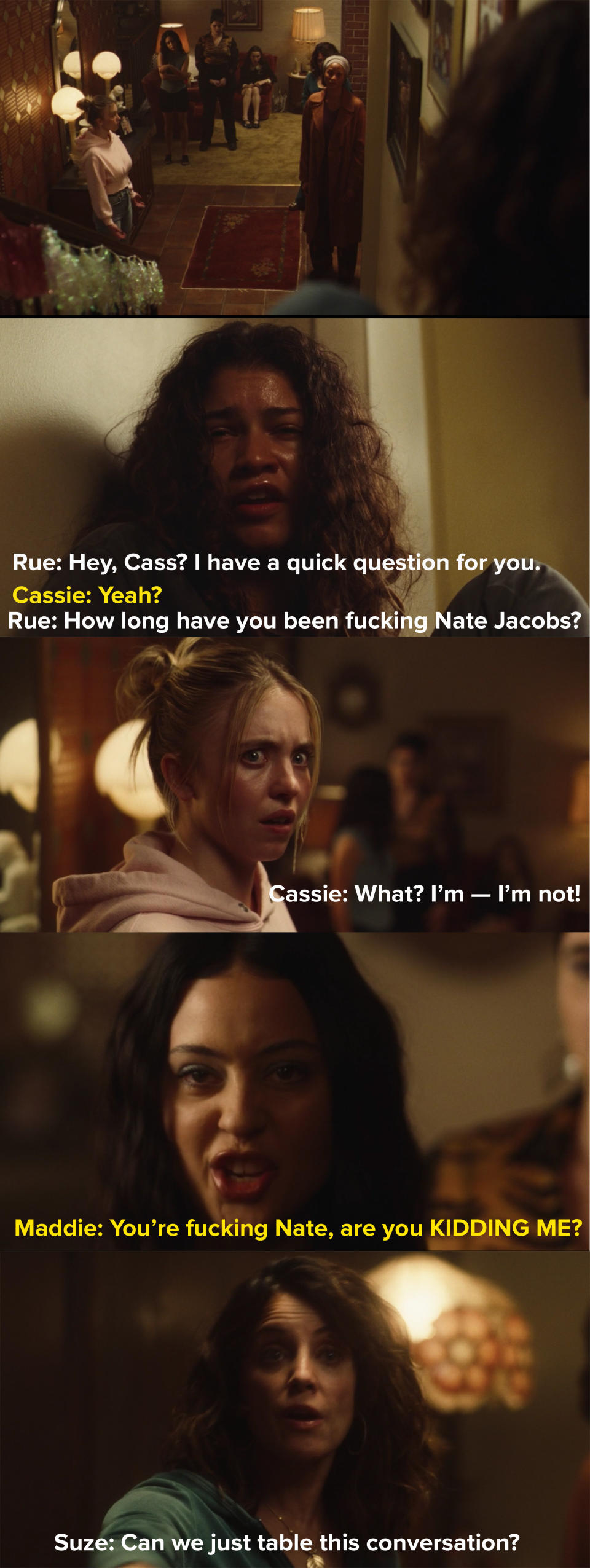 Rue's mom wants to have an intervention for Rue, but Rue decides to take down Cassie instead by asking her in front of Maddie and everyone, "How long have you been fucking Nate Jacobs?"