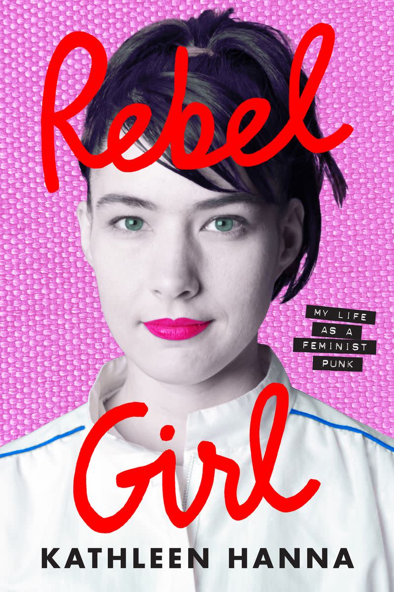The cover of Kathleen Hanna's memoir <i>Rebel Girl: My Life as a Feminist Punk</i><span class="copyright">Ecco (Photo by Leeta Harding)</span>