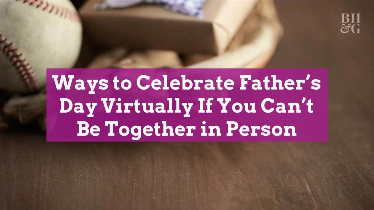 Ways To Celebrate Fathers Day Virtually If You Cant Be Together In Person 