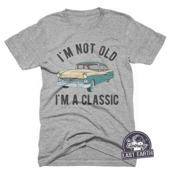 'I'm Not Old, I'm A Classic' Shirt