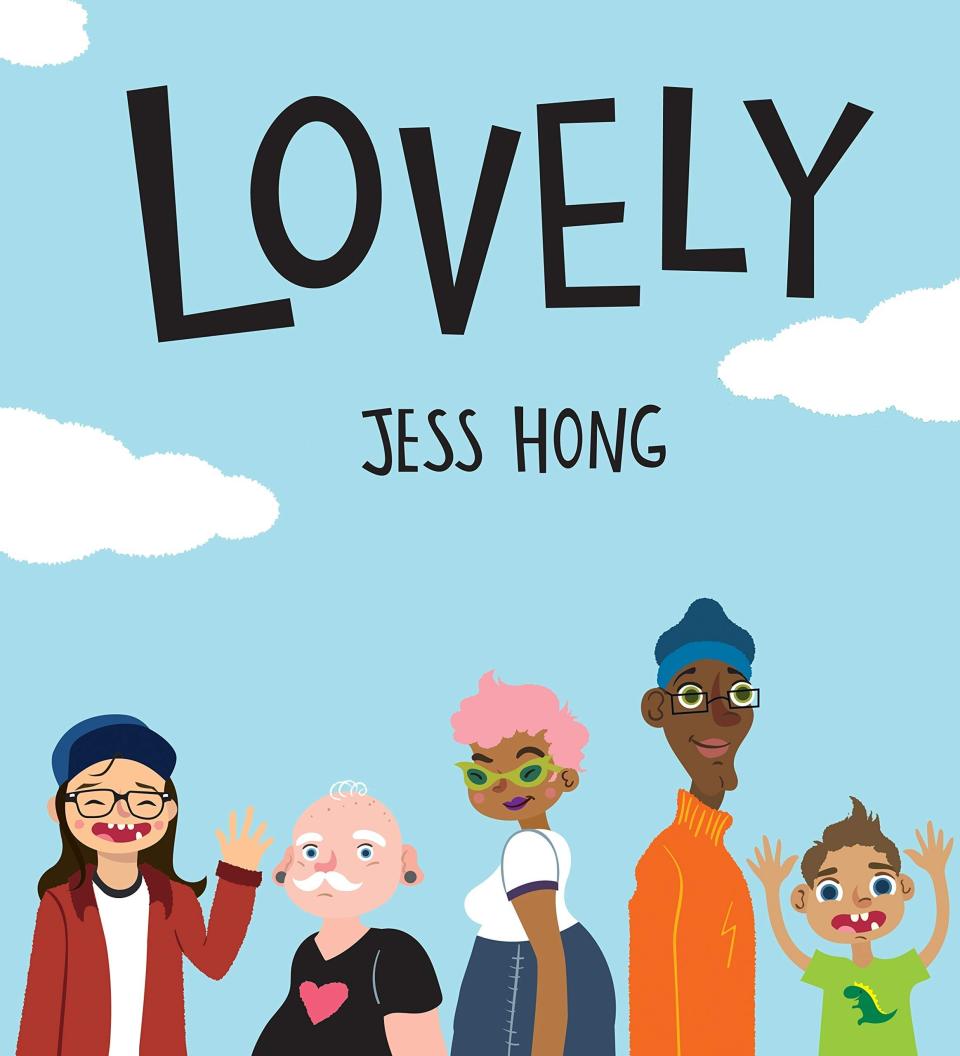 This book showcases the many ways we can be different and the fact that each one of us is "lovely." <i>(Available <a href="https://www.amazon.com/Lovely-Jess-Hong/dp/1939547377" target="_blank" rel="noopener noreferrer">here</a>)</i>