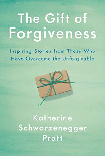 The Gift of Forgiveness," by Katherine Schwarzenegger Pratt (Amazon / Amazon)