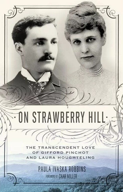 "On Strawberry Hill," by Paula Ivaska Robbins, published in 2017, looks that the love story of Gifford Pinchot and Laura Houghteling.
