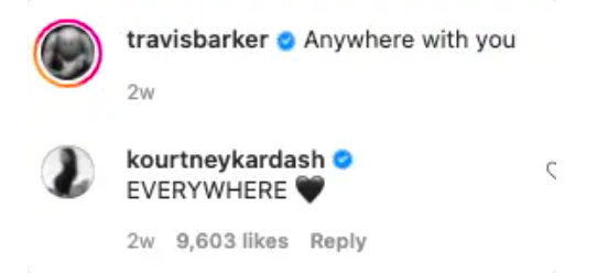 Travis commented "Anywhere with you" to which Kourtney responded "EVERYWHERE" heart emoji