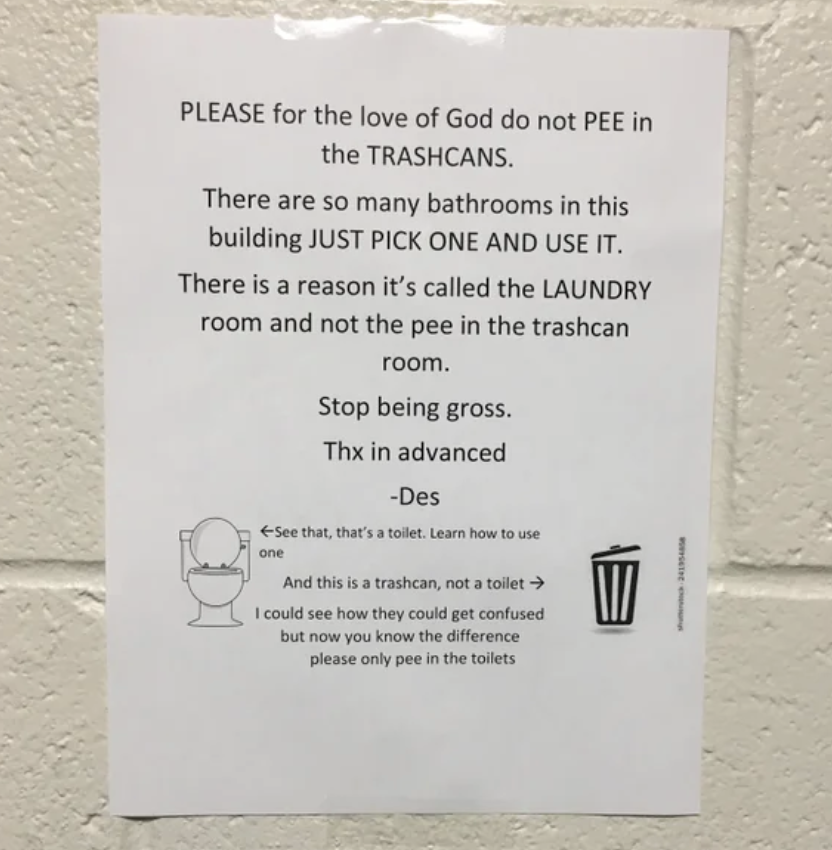 Sign saying "PLEASE for the love of God do not PEE in the TRASHCANS, there are so many bathrooms in this building JUST PICK ONE AND USE IT"