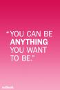 <p>Of course, parents want their children to have big goals, and you want to encourage them in those aspirations. But at the same time, it's not always smart to tell them they can be anything they want. As the <em><a href="https://www.washingtonpost.com/news/parenting/wp/2016/02/18/no-honey-you-cant-be-anything-you-want-to-be-and-thats-okay/?utm_term=.aa3a76c373cc" rel="nofollow noopener" target="_blank" data-ylk="slk:Washington Post;elm:context_link;itc:0;sec:content-canvas" class="link ">Washington Post</a></em> points out, studies have shown that going after overly-ambitious goals can be harmful, with significant negative side effects, like unethical behavior. Psychologist Erica Reishcher wrote, "Telling kids that they can do anything—whether fueled by imagination or hard work—obscures the critical role of chance in success. Not every child who wants to be a surgeon or sports star can become one, even if they work hard at it. At the same time, in every success story there is the grace of good fortune. As Nobel Laureate Daniel Kahneman puts it: 'Success = Talent + Luck. Great success = A little more talent + A Lot of Luck.'"<br></p>