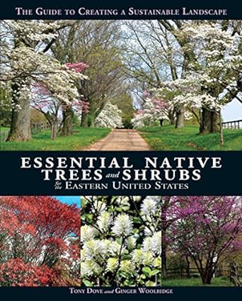 “Essential Native Trees and Shrubs for the Eastern United States,” by Tony Dove and Ginger Woolridge (2018, Imagine, Bunker Hill Studio Books, $35 hardback)