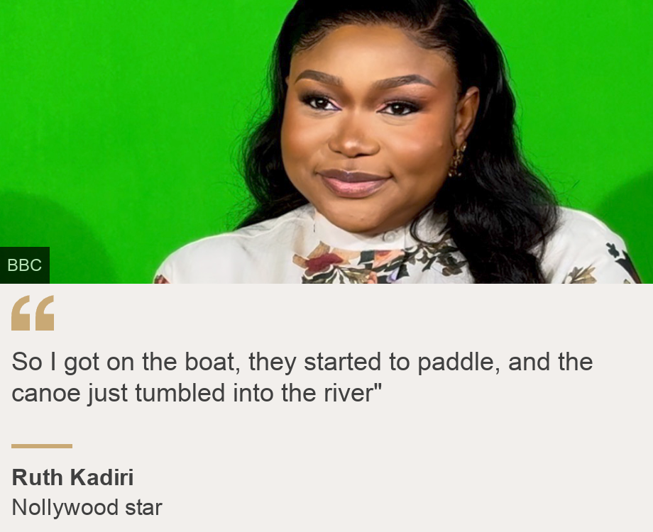 "So I got on the boat, they started to paddle, and the canoe just tumbled into the river"", Source: Ruth Kadiri, Source description: Nollywood star, Image: Ruth Kadiri