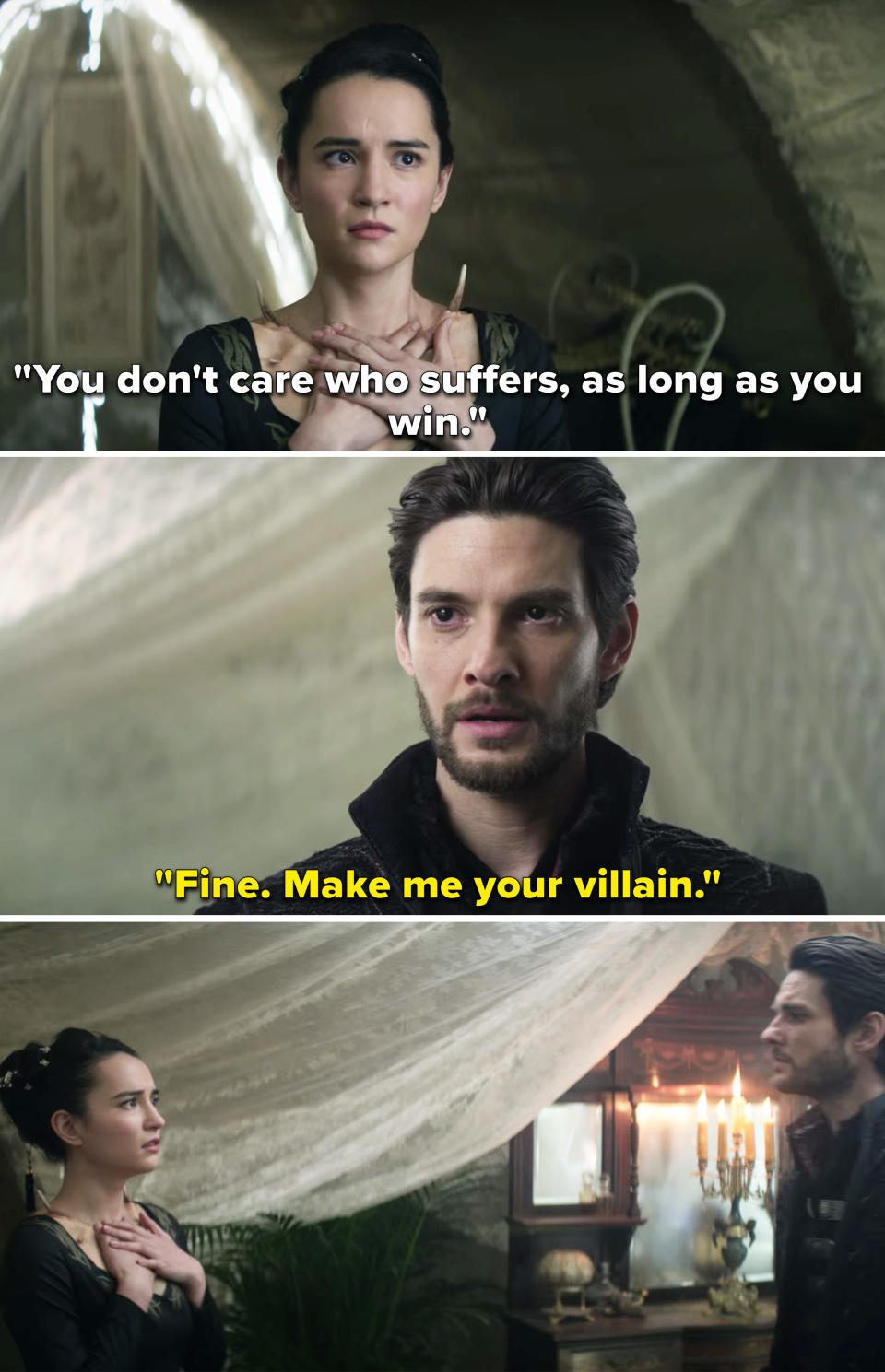 The Darkling telling Alina, "Fine. Make me your villain"