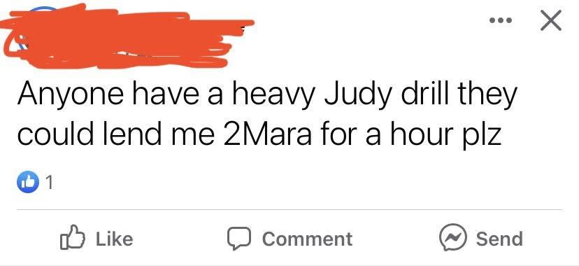 Someone asking for a "heavy Judy drill" instead of "heavy duty drill" "2Mara"