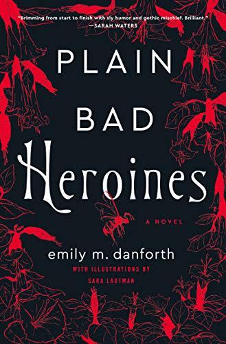 <i>Plain Bad Heroines</i> by emily m. danforth