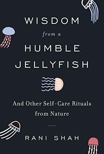 <i>Wisdom from a Humble Jellyfish<i>, by Rani Shah</i></i>