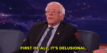 Bernie Sanders saying "first of all, it's delusional"