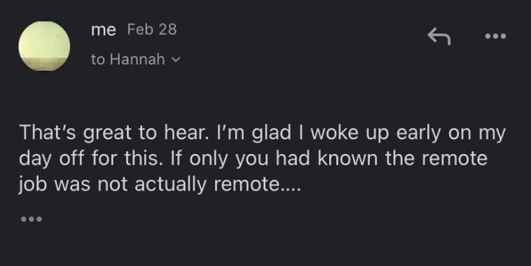 "If only you had known the remote job was not actually remote...."