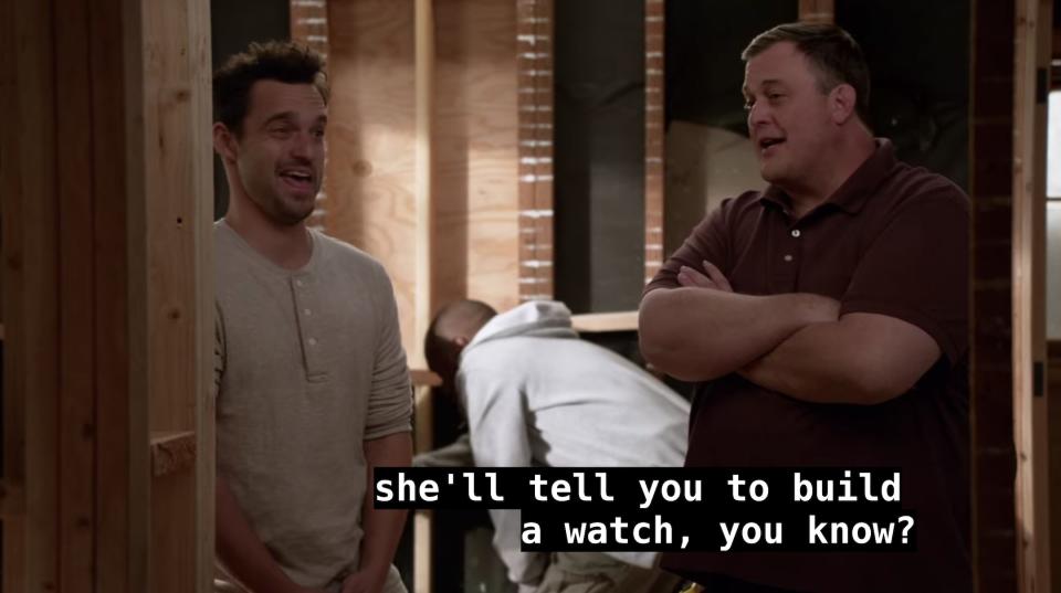 Jason finishes his sentences by saying, She'll tell you to build a watch, you know