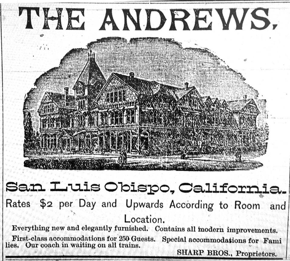 The Andrews Hotel, a luxury hotel in San Luis Obispo, was the most expensive building between Paso Robles and Santa Barbara. This advertisement ran on the front of The Tribune for about nine months before the hotel was destroyed by fire Palm Sunday, April 18, 1886.