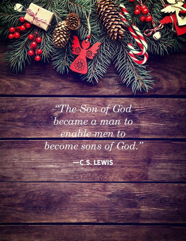 <p>"The Son of God became a man to enable men to become sons of God."</p>