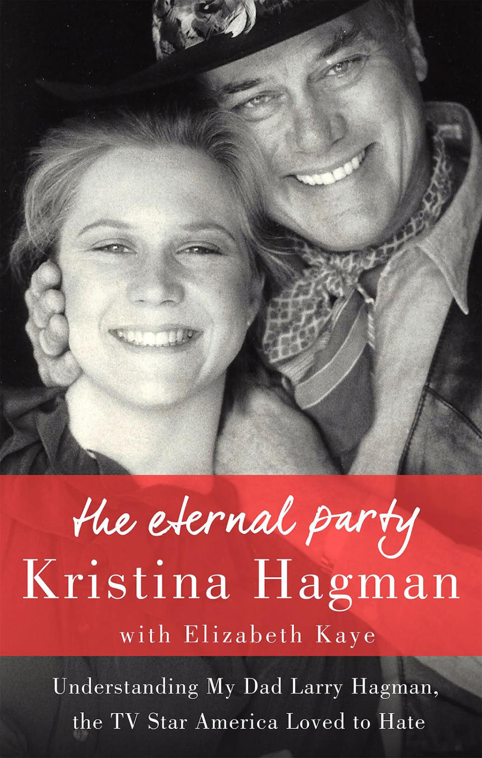 The Eternal Party : Understanding My Dad, Larry Hagman, the TV Star America Loved to Hate